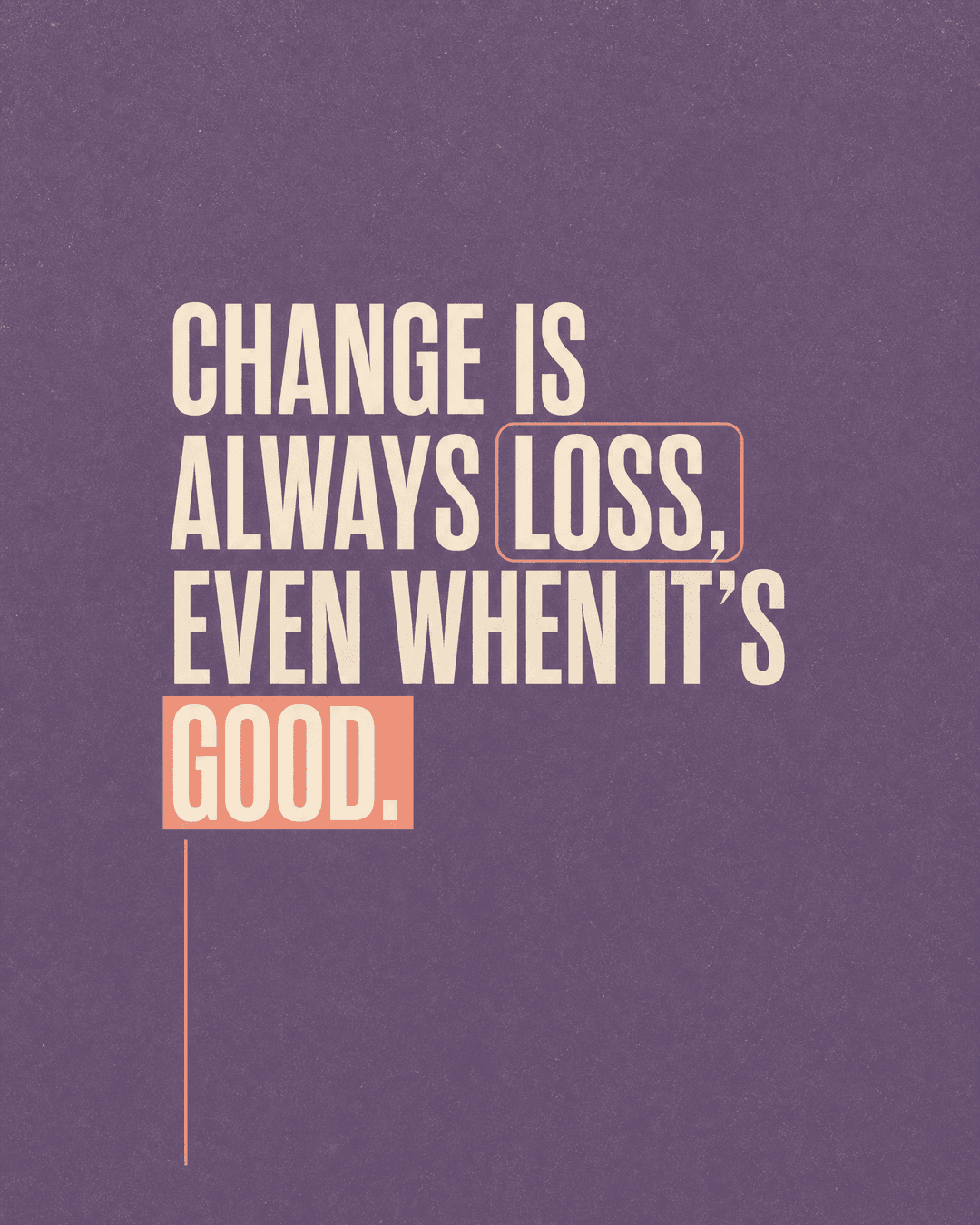 Change is always loss, even when it's good. church graphic