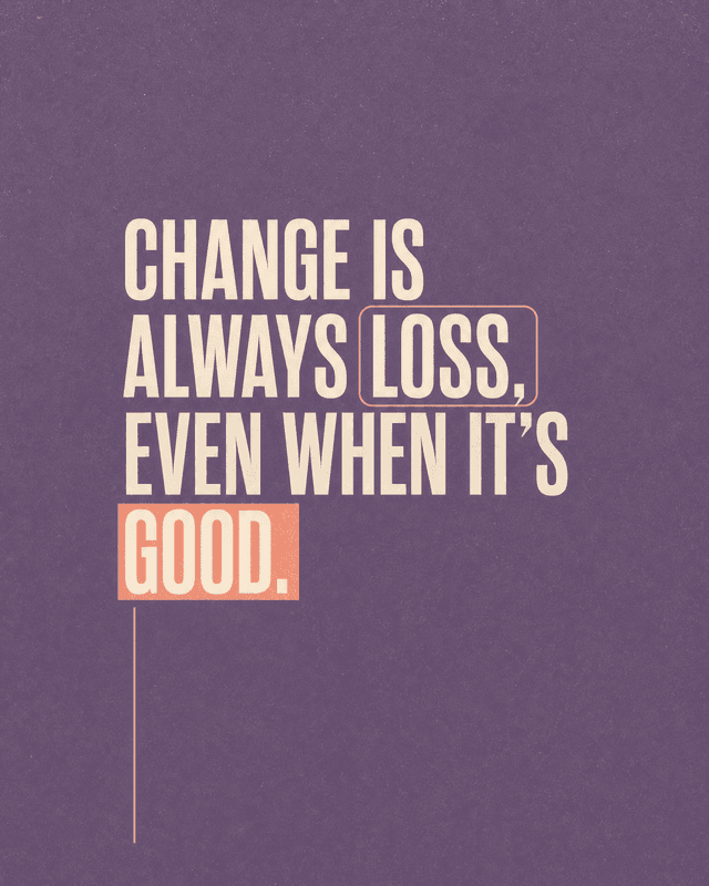 Change is always loss, even when it's good. church graphic