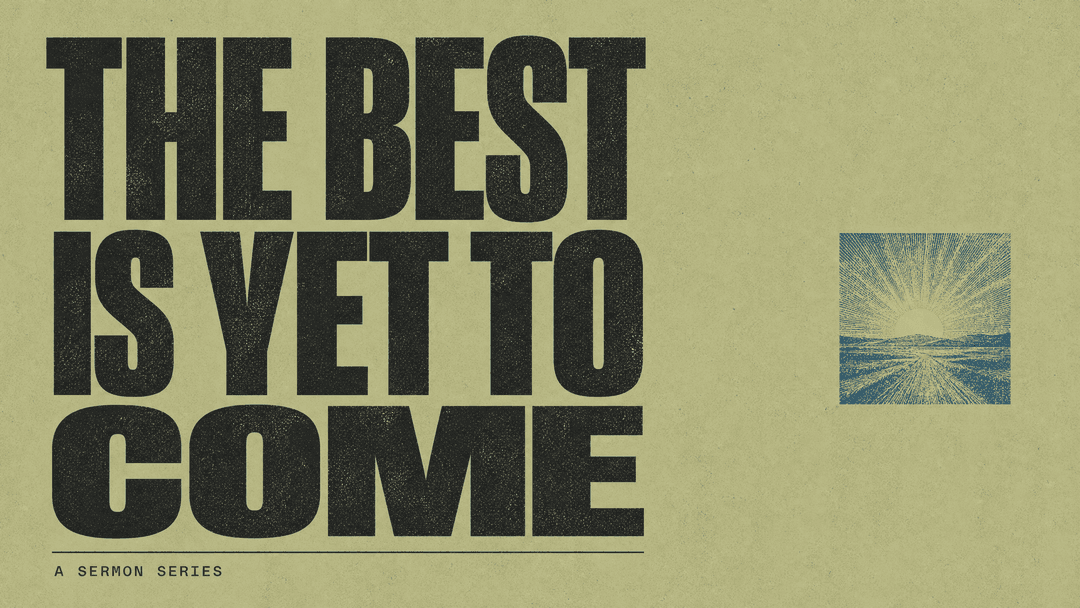 The Best Is Yet To Come church graphic