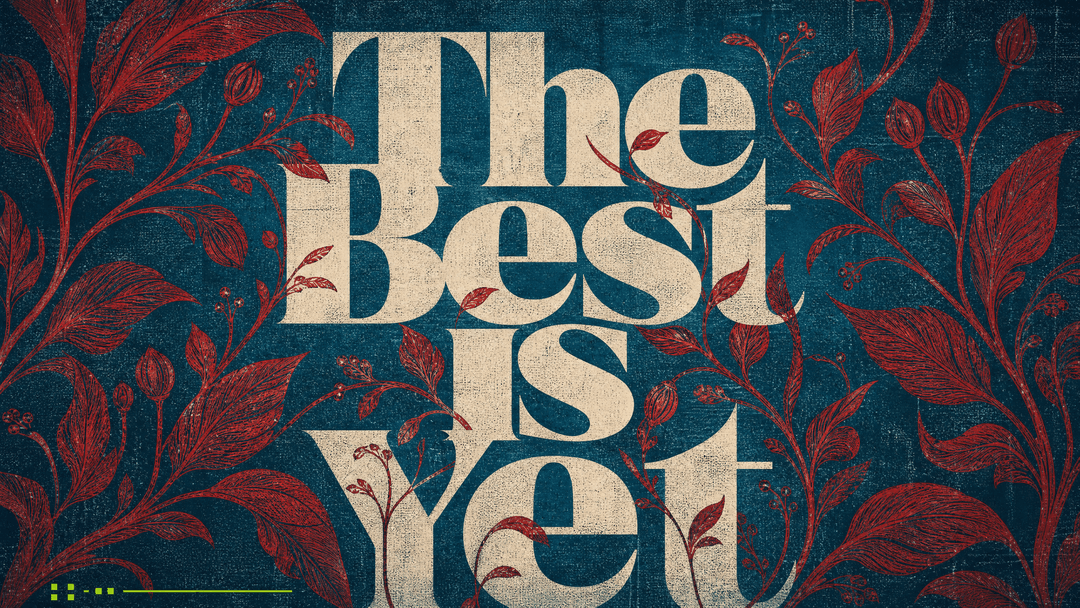 The Best is Yet church graphic