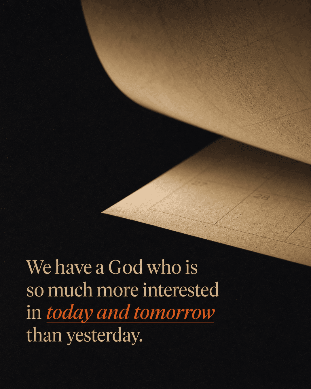We have a God who is so much more interested in today and tomorrow than yesterday. church graphic