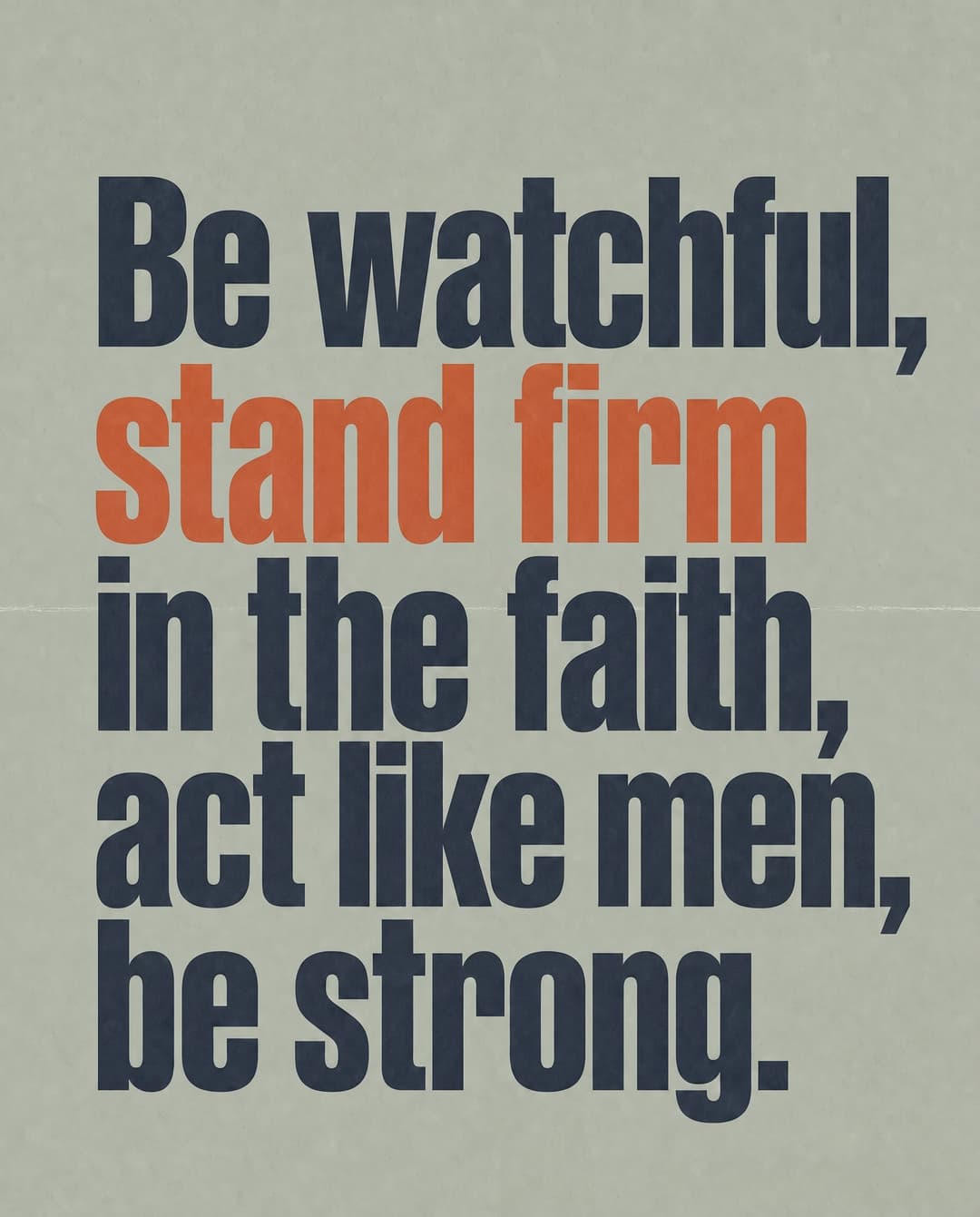 Be watchful, stand firm in the faith, act like men, be strong. church graphic