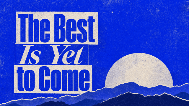 The Best Is Yet to Come church graphic