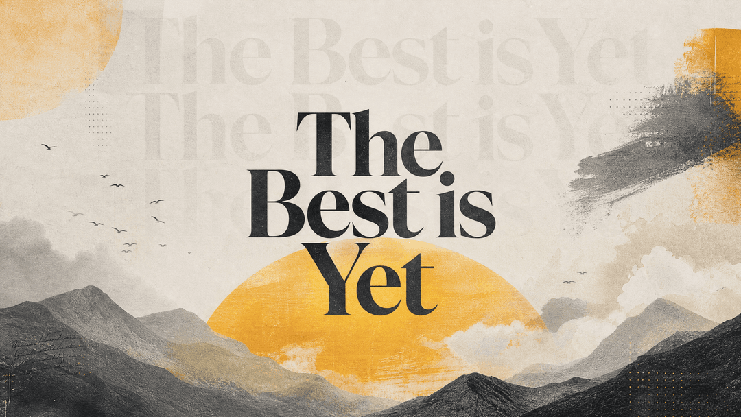 The Best is Yet church graphic