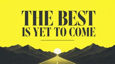 The Best Is Yet To Come church graphic